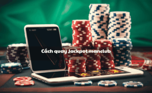 Cách quay Jackpot Manclub